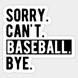 Baseball - Sorry. Can't. Baseball. Bye. Sticker